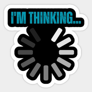 Funny Quotes I'm Thinking - Loading Sticker